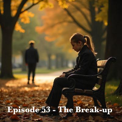 Episode 53 - The Break-up