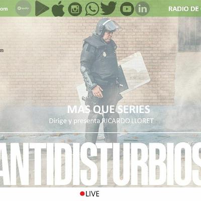 MAS QUE SERIES. ANTIDISTURBIOS