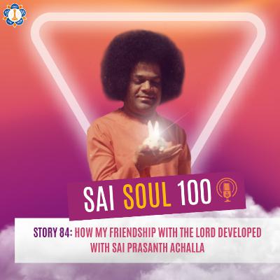 Story 84: How My Friendship with the Lord Developed with Sai Prasanth Achalla