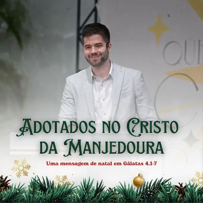 73 - Mensagem de Natal: Adotados no Cristo da Manjedoura [Gl 4.1-7]