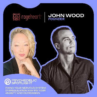 Fixing Your Nervous System Dysregulation May Fix Your Anxiety and Depression with John Wood