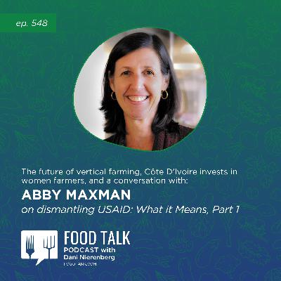 548. The Future of Vertical Farming, Côte D'Ivoire Invests in Women Farmers, and a Conversation with Abby Maxman on Dismantling USAID: What it Means, Part 1
