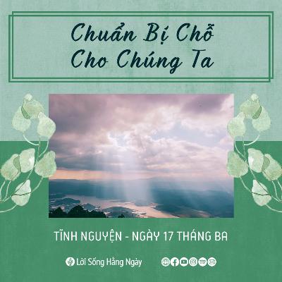 Chuẩn Bị Chỗ Cho Chúng Ta | Tĩnh nguyện Lời Sống Hằng Ngày | 17 Tháng 03, 2022 Chuẩn Bị Chỗ Cho Chúng Ta | Tĩnh nguyện Lời Sống Hằng Ngày | 17 Tháng 03, 2022