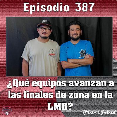 "Episodio 387: ¿Qué equipos avanzan a las finales de zona en la LMB?"