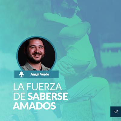 La fuerza de saberse amados