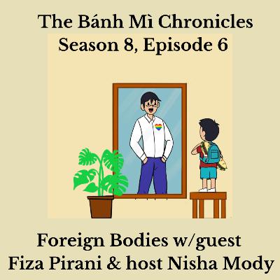 Foreign Bodies w/guest Fiza Pirani & host Nisha Mody