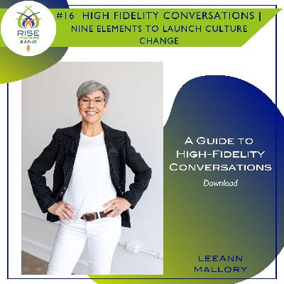 #16. High Fidelity Conversations: Nine elements to launch culture change