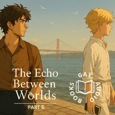 Part 6 | The Echo Between Worlds (Author-Narrated)
