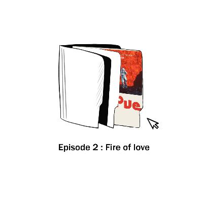 Episode 2 : Fire Of Love (Sara Dosa, 2022)