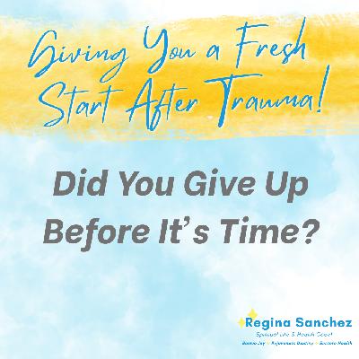 Did You Give Up Before It's Time?