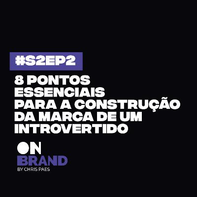 8 pontos essenciais para a construção da marca de um Introvertido - S2EP2 8 pontos essenciais para a construção da marca de um Introvertido - S2EP2