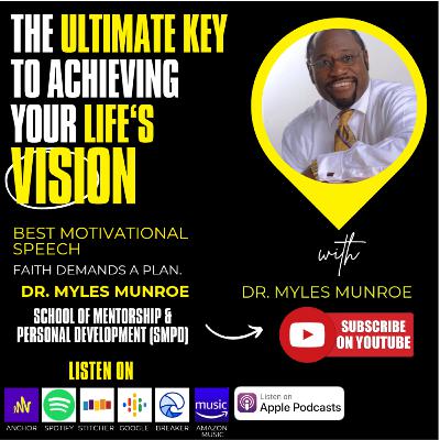The Ultimate Key to Achieving Your Life’s Vision - Dr. Myles Munroe