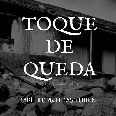 Toque de Queda Podcast - Capítulo 26 - El Caso Cutún