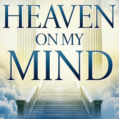 Heaven on My Mind - Dr. Bryan Cutshall Heaven on My Mind - Dr. Bryan Cutshall