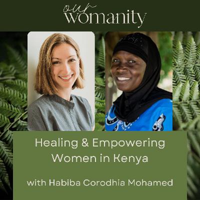1. Healing & Empowering Women in Kenya  with Habiba Corodhia Mohamed 1. Healing & Empowering Women in Kenya  with Habiba Corodhia Mohamed