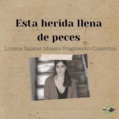 14. Esta herida llena de peces (Fragmento) -Lorena Salazar Masso