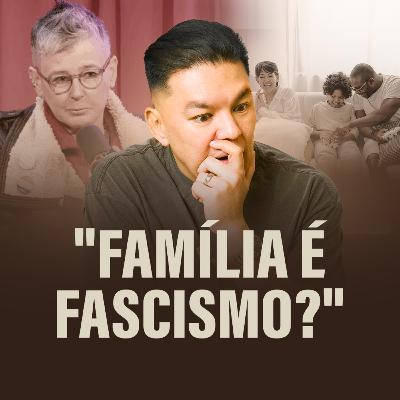Por que eles têm tanto MEDO de uma família forte?