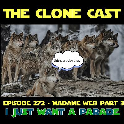 Episode 272: Madame Web Part 3 - I Just Want a Parade