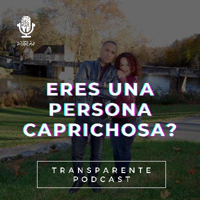 Ep#119|Eres una persona CAPRICHOSA?