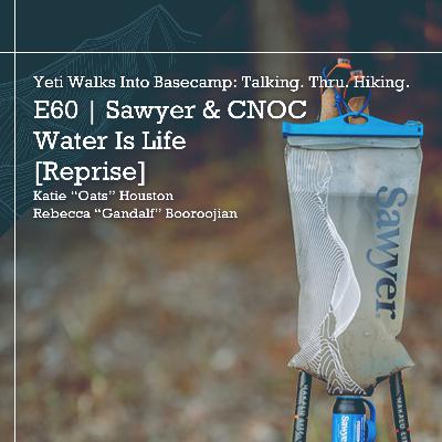 E60 | Sawyer & CNOC | Water Is Life [Reprise] | with Katie "Oats" Houston & Rebecca "Gandalf" Booroojian
