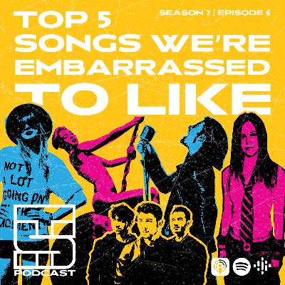 Top 5 Songs We're Embarrassed To Like Top 5 Songs We're Embarrassed To Like