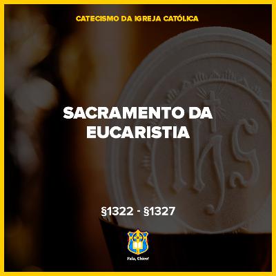 FC!#543 - O Sacramento da Eucaristia - CIC §1322-§1327