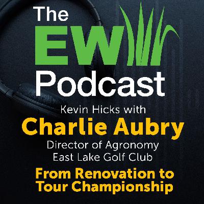 The EW Podcast - Kevin Hicks with Charlie Aubry - From Renovation to Tour Championship