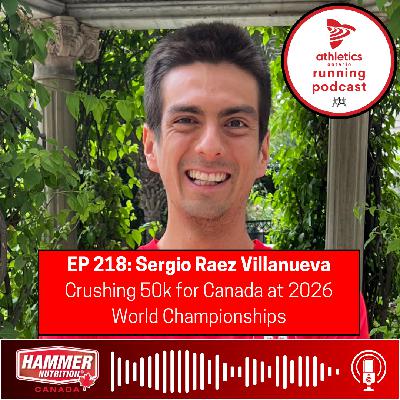 EP 218: Sergio Raez Villanueva - Crushing 50k for Canada at 2026 World Championships EP 218: Sergio Raez Villanueva - Crushing 50k for Canada at 2026 World Championships