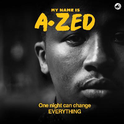 My Name Is A-Zed Episode 1