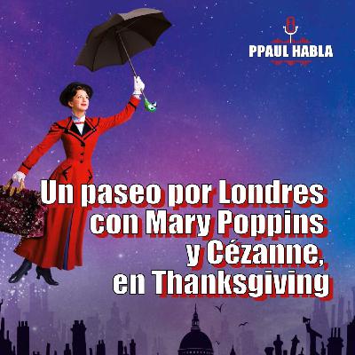 Un Paseo por Londres con Mary Poppins y Cézanne en Thanksgiving T8 #5 Un Paseo por Londres con Mary Poppins y Cézanne en Thanksgiving T8 #5