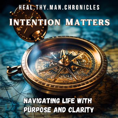 Intention Matters: Navigating Life with Purpose and Clarity