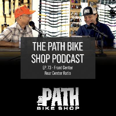 Front Center Rear Center Ratio - The Path Bike Shop Podcast