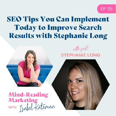 35. SEO Tips You Can Implement Today to Improve Search Results with Stephanie Long 35. SEO Tips You Can Implement Today to Improve Search Results with Stephanie Long