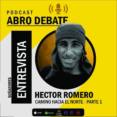 Pt. 1/3 Camino hacia el Norte - Entrevista a Hector Romero