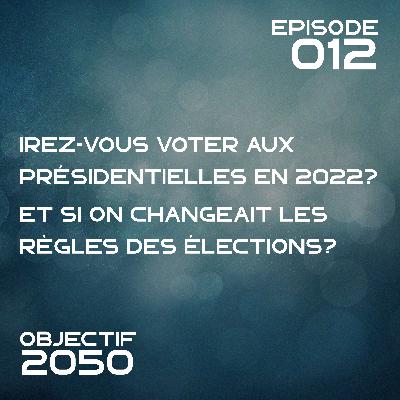 Episode 012 - Irez-vous voter aux présidentielles en 2022? Et si on changeait les règles des élections? Episode 012 - Irez-vous voter aux présidentielles en 2022? Et si on changeait les règles des élections?