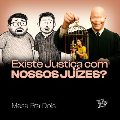 Existe JUSTIÇA Com Nossos Juízes? | MESA PRA DOIS Existe JUSTIÇA Com Nossos Juízes? | MESA PRA DOIS