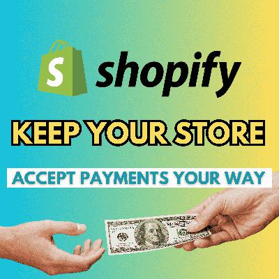 #223 Shopify Payments Isn’t Your Only Option (Keep Your Store)