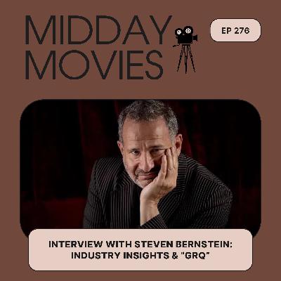 Ep 276: Industry Insights & “GRQ the Movie” with Hollywood Writer-Director Steven Bernstein