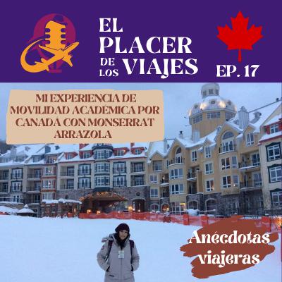 Ep.17 Mi experiencia de movilidad académica por Canadá con Monserrat Arrazola