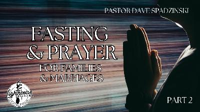 Fasting & Prayer: For Families and Marriages - Pastor Dave Spadzinski Fasting & Prayer: For Families and Marriages - Pastor Dave Spadzinski