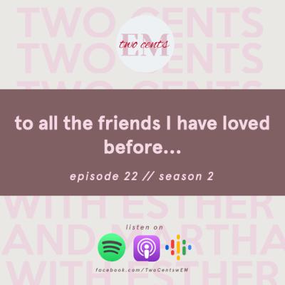 Ep 22 | To All the Friends I Have Loved Before
