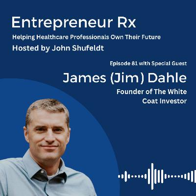Entrepreneur Rx Interview with James (Jim) Dahle, Founder of The White Coat Investor