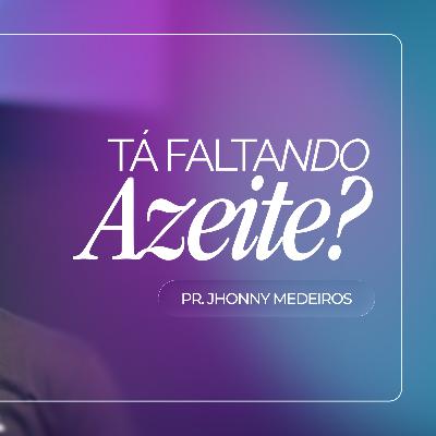 #433 | Tá Faltando Azeite? | Pr. Jhonny Medeiros | 11/01/26 #433 | Tá Faltando Azeite? | Pr. Jhonny Medeiros | 11/01/26