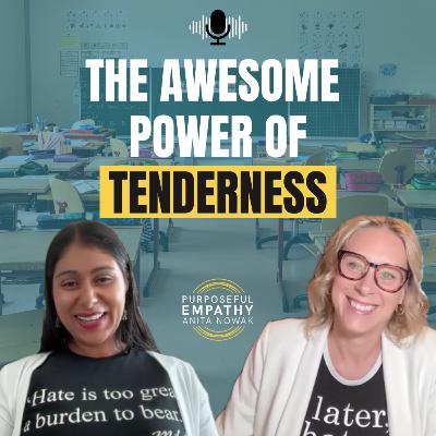 The Awesome Power of Tenderness Ft. Meena Srinivasan w/Anita Nowak - Purposeful Empathy