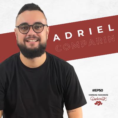 Adriel Comparin - Cordas Humanas Podcast #50