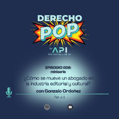 EP. 008 miniserie: ¿Cómo se mueve un abogado en la industria editorial y cultural? con Gonzalo Ordoñez Parte 1
