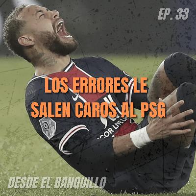 EP 33 | Los Errores le salen caros al PSG