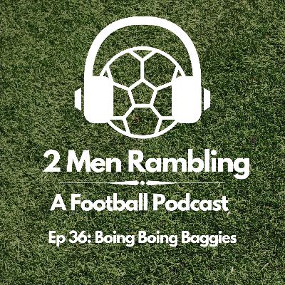 Ep 36 - Boing Boing Baggies Ep 36 - Boing Boing Baggies
