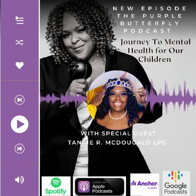 Journey to Mental Care for Our Children with special guest Tangie.R. McDougald, LPC