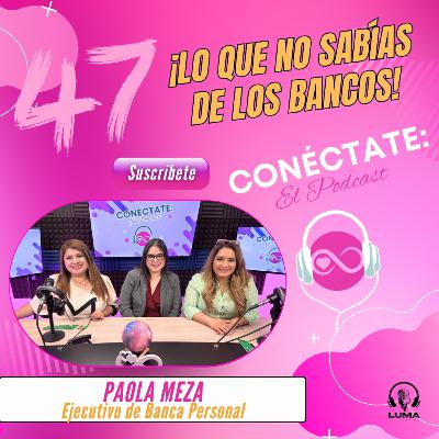 ¡Lo que no sabías de los bancos! con Paola Meza, ejecutivo bancario (Episodio 47)